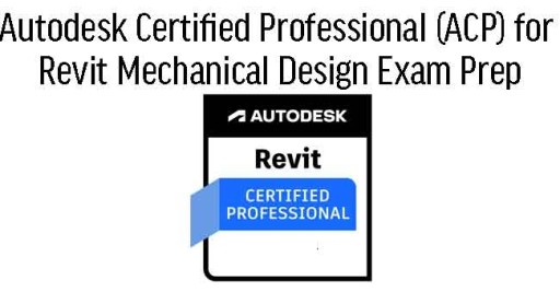 Autodesk Certified Professional (ACP) for Revit Mechanical Design Exam Prep