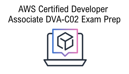 AWS Certified Developer Associate DVA-C02 Exam Prep