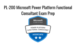 PL-200 Microsoft Power Platform Functional Consultant Exam Prep