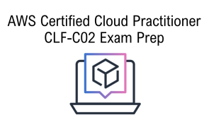 AWS Certified Cloud Practitioner CLF-C02 Exam Prep