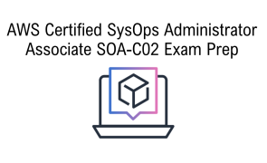 AWS Certified SysOps Administrator Associate SOA-C02 Exam Prep 