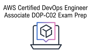 AWS Certified DevOps Engineer Associate DOP-C02 Exam Prep 
